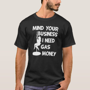 Women's Prices Mind Your Business I Need Gas Money T-Shirt