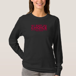 Womens Pro Choice My Body Choice Uterus Business   T-Shirt