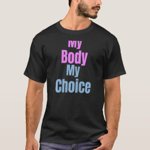 Womens Pro Choice My Body My Choice Women's Reprod T-Shirt