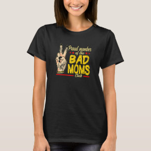 Womens Proud Member Of The Bad Moms Club Mothers D T-Shirt