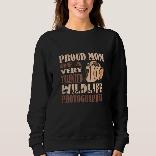 Womens Proud Mom of a Talented Wildlife Photograph Sweatshirt (Front)