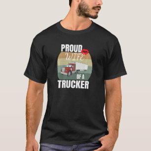 Womens Proud Wife Of A Trucker Truck Driver Wife T-Shirt