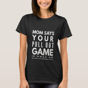 Womens Pull Out Game Weak Af Happy Father's Day Da T-Shirt
