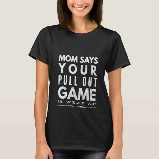 Womens Pull Out Game Weak Af Happy Father's Day Da T-Shirt (Front)
