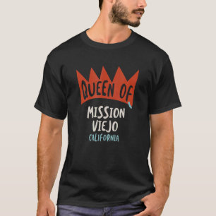 Womens Queen Of Mission Viejo California Girls Ca T-Shirt