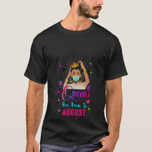 Womens Queens Are Born In August Birthday Girl Fac T-Shirt