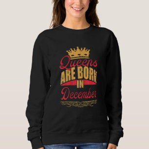 Womens Queens Are Born In December Birthday Sweatshirt