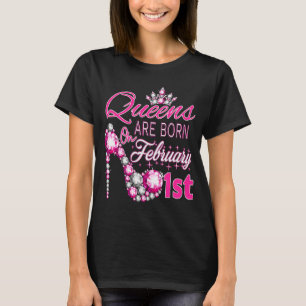 Womens Queens are born on February 1st A queen was T-Shirt