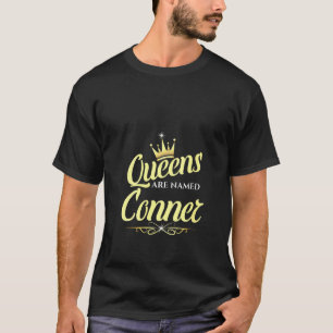 Womens Queens Are Named Conner 1 T-Shirt