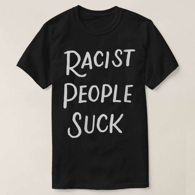 Womens Racist People Suck Anti Racism AntiRacist E T-Shirt (Design Front)