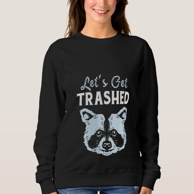Womens Racoon Lets Get Trashed Racoon Sweatshirt (Front)