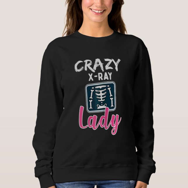 Womens Radiology Crazy X Ray Lady Rad Tech Sweatshirt (Front)