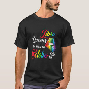 Womens Rainbow Queens Are Born On October 13Th Lib T-Shirt