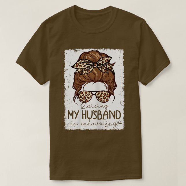 Womens Raising My Husband Is Ehausting Costume Leo T-Shirt (Design Front)