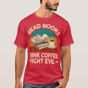 Womens Read Books Drink Coffee Fight Evil Nerd Boo T-Shirt