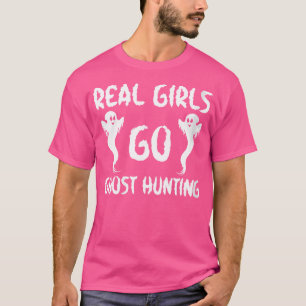 Womens Real Girls Go Ghost Hunting Funny Ghost Hun T-Shirt