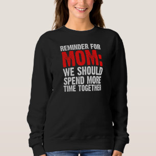 Womens Reminder For Mum We Should Spend Mother Sweatshirt