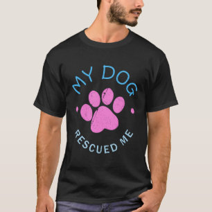 Womens Rescue Dog Gift My Dog Rescued Me T-Shirt