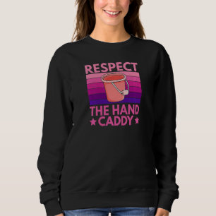 Womens Respect The Hand Caddy Quote For A Housekee Sweatshirt