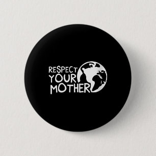 Womens Respect Your Mother, Earth, Nature, 6 Cm Round Badge