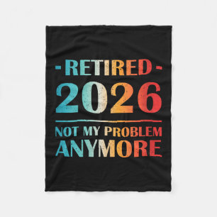 Womens Retired 2026 Not My Problem Anymore Funny R Fleece Blanket
