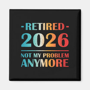 Womens Retired 2026 Not My Problem Anymore Funny R Magnet