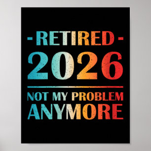 Womens Retired 2026 Not My Problem Anymore Funny R Poster