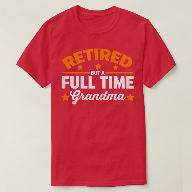 Womens Retired but a full time Grandma Retirement  T-Shirt (Design Front)