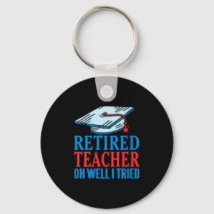 Womens Retired Teacher Oh Well I Tried Funny Sayin Key Ring