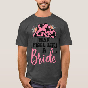 Womens Retro Cowgirl bachelorette party Man I Feel T-Shirt