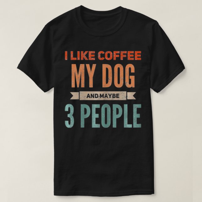 Womens Retro I Like Coffee My Dog and Maybe 3 Peop T-Shirt (Design Front)