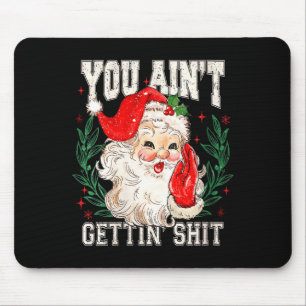 Womens Retro You Ain't Getting Funny Santa Face Ch Mouse Pad