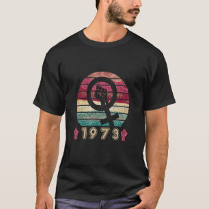 Womens Rights 1973 Pro Choice Feminist T-Shirt
