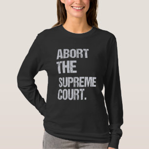 Women's Rights Abort The Supreme Court Feminist Pr T-Shirt