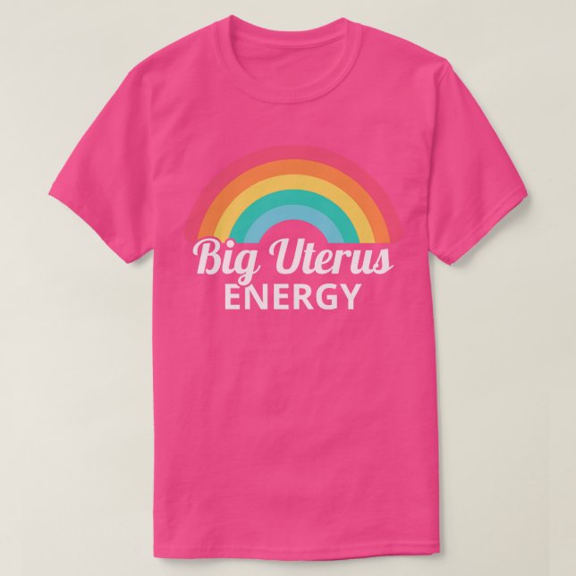 Womens Rights Feminist Big Uterus Energy I T-Shirt (Design Front)