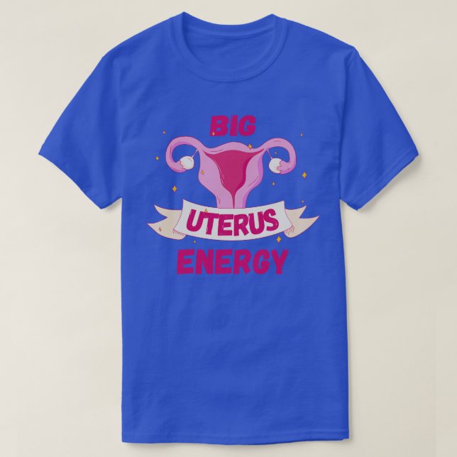 Womens Rights Feminist Big Uterus Energy III T-Shirt (Design Front)