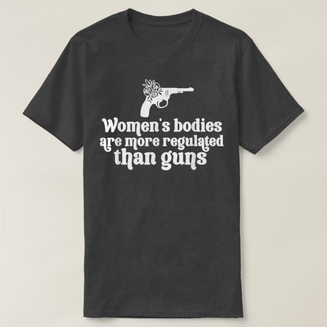 Womens Rights Guns Have More Rights Than Women In  T-Shirt (Design Front)