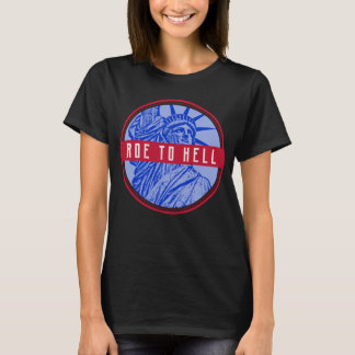 womens rights roe v wade my body | roe to hell T-S T-Shirt