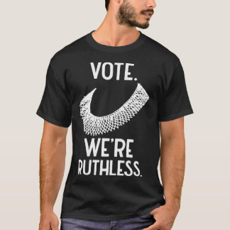 Women's Rights Vote We're Ruthless T-Shirt