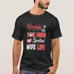 Womens Rockin' The Dog Mum And Spoiled Wife Life M T-Shirt