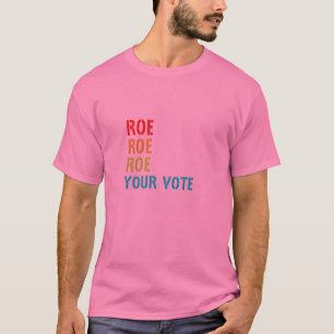 Womens Roe Roe Your Vote Pro Choice Women's Rights T-Shirt