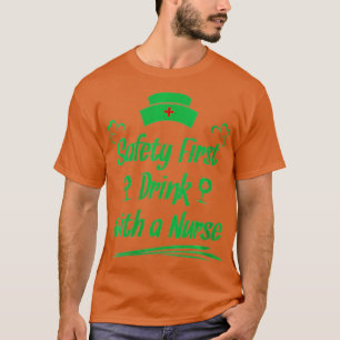 Womens Safety First Drink With A Nurse Irish RN IC T-Shirt