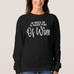 Womens Sarcastic In Need Of A Mega Pint Of Wine Sweatshirt