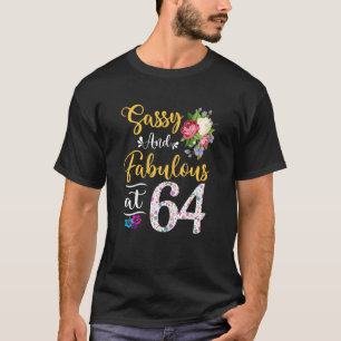 Womens Sassy & Fabulous Floral At 64 Years Old 64t T-Shirt