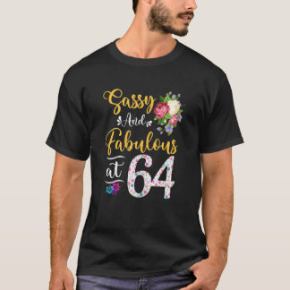 Womens Sassy & Fabulous Floral At 64 Years Old 64t T-Shirt