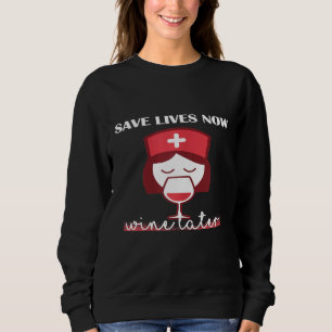 Womens Save Lives Now Drink Wine Later Nurse CNA N Sweatshirt