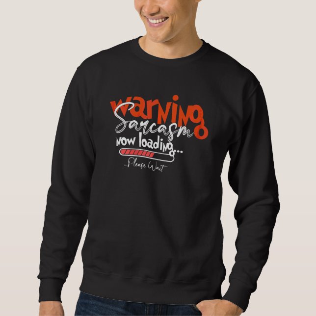 Womens  Saying Warning Sarcasm Now Loading Sarcast Sweatshirt (Front)