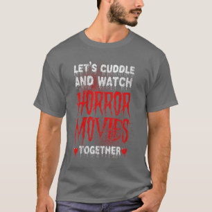 Womens Scary Horror Movie Blood Lets Cuddle And Wa T-Shirt