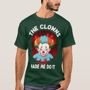 Womens Scary spooky Halloween the clowns made me d T-Shirt
