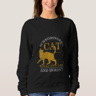 Womens Schrödingers Cat Walks In A Bar And Doesnt Sweatshirt